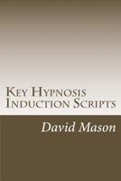 Key Hypnosis Induction Scripts: How to Hypnotize anyone quickly and easily 1468130897 Book Cover