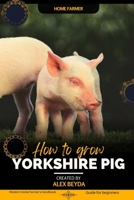 Yorkshire Pig: Modern Home Farmer's Handbook, Guide for beginners B0CL4ZH75W Book Cover