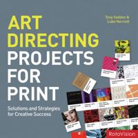 Art Directing Projects for Print: Solutions and Strategies for Creative Success 288893020X Book Cover