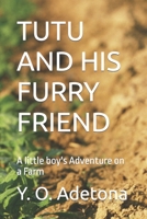 TUTU AND HIS FURRY FRIEND: A little boy's Adventure on a Farm B0C6CQ1P7T Book Cover