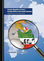 Islamic Republic of Iran’s Foreign Policy in the South Caucasus: Opportunities and Constraints 1527547787 Book Cover