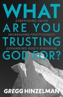 What are you Trusting God for?: Stretching Faith. Increasing Fruitfulness. Expanding God's Kingdom 1999055829 Book Cover