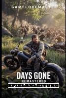 DAYS GONE REMASTERED SPIELANLEITUNG: Schritt-für-Schritt-Strategien für fortgeschrittene Taktiken, Erkundungseinblicke und Überlebenstechniken. (German Edition) B0F6V7MWK7 Book Cover
