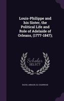 Louis-Philippe and his Sister the Political Life and Role of Adelaide of Orleans, 9353805988 Book Cover