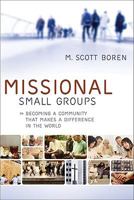 Missional Small Groups: Becoming a Community That Makes a Difference in the World 0801072301 Book Cover