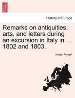 Remarks on Antiquities Arts and Letters During an Excursion in Italy in the Years 1802 and 1803 1241502889 Book Cover
