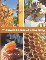 The Sweet Science of Beekeeping: A Step-by- Step Guide (Common Mistakes, Advice, Tricks) B0DZ2XLQCW Book Cover