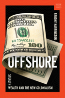 Offshore: Stealth Wealth and the New Colonialism 1324064943 Book Cover