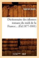 Dictionnaire Des Idiomes Romans Du MIDI de La France. Tome 3 (A0/00d.1877-1881) 2012539580 Book Cover