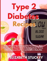 Type 2 Diabetes Recipes: 71 Healthy And Quick Recipes For First Dishes, Main Courses And Desserts Low In Carbohydrates To Live A More Relaxed And Serene Life With A Daily Diet Plan 1803477881 Book Cover