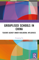 Grouplised Schools in China: Teacher Agency Under Neoliberal Influences 1032512423 Book Cover