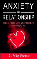 Anxiety in Relationship: Reasons People Leave & How To Avoid It Happening To You B08HTJ78RR Book Cover