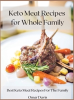 Keto Meat Recipes for Whole Family: Best keto meat recipes for the family 1008985201 Book Cover
