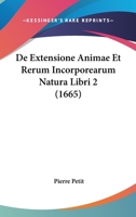 De Extensione Animae Et Rerum Incorporearum Natura Libri 2 (1665) 1104641895 Book Cover
