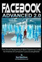 Facebook Advanced 2.0: The Social Networking & Web Marketing Guide For Internet & Computer Guru's Everywhere! 144142590X Book Cover