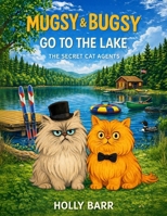 Mugsy & Bugsy Go to the Lake: The Secret Cat Agents (Mugsy & Bugsy The Secret Cat Agents) B0GYS88NYP Book Cover