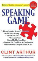 Speaking Game: 7-Figure Speaker Secrets Revealed, Conquer Your Fear of Public Speaking, Make More Money, Have More Fun, Become the Confident Charismatic Person You've Always Wanted to Be! 1642045349 Book Cover