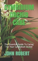 CYMBIDIUM ORCHID CARE: The Essential Guide To Caring For Your Cymbidium Orchid B08R6PY87C Book Cover