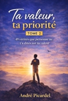 Ta valeur , ta priorité Tome 2: 49 vérités que personne ne t'a dites sur ta valeur (French Edition) B0GSMJXWXY Book Cover