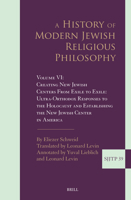 A History of Modern Jewish Religious Philosophy: Volume VI: From Exile to Exile, Ultra-Orthodox Responses to the Holocaust and Establishing the New ... the Journal of Jewish Thought and Philosophy) 9004524134 Book Cover