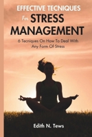 Effective Techniques For Stress Management: 6 Techniques On How To Deal With Any Form Of Stress B0CHKZ4ZCC Book Cover