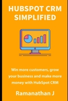 HubSpot CRM Simplified: Win more customers, grow your business and make more money with HubSpot CRM B086MN2KYB Book Cover