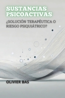 Sustancias Psicoactivas: ¿Solución Terapéutica O Riesgo Psiquiátrico? (Spanish Edition) B0DSBF7BL9 Book Cover