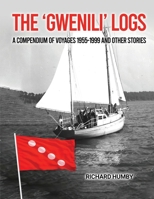 The 'Gwenili' Logs: A compendium of voyages 1955-1999 and other stories 1965190154 Book Cover