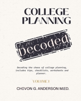College Planning Decoded: Decoding the Chaos of College Planning: Volume I B0BKMHNJYD Book Cover