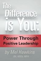 The Difference is You:: Power Through Positive Leadership 1493739433 Book Cover