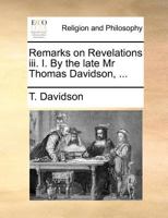 Remarks on Revelations iii. I. By the late Mr Thomas Davidson, ... 1170722245 Book Cover