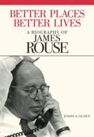 Better Places, Better Lives: A Biography of James Rouse 0874209196 Book Cover