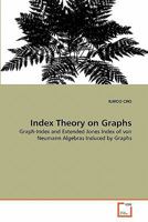 Index Theory on Graphs: Graph-Index and Extended Jones Index of von Neumann Algebras Induced by Graphs 3639332717 Book Cover