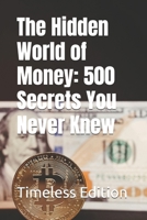 The Hidden World of Money: 500 Secrets You Never Knew B0DVQ182NW Book Cover
