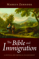 The Bible and Immigration 1725297981 Book Cover