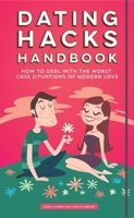 Dating Hacks Handbook: How to Deal with the Worst Case Situations of Modern Love 1633530639 Book Cover