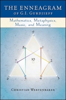 The Enneagram of G. I. Gurdjieff: Mathematics, Metaphysics, Music, and Meaning 1930337949 Book Cover