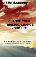 Change Your Thinking, Change Your Life: 10 Signs of Intelligence Emotional, Promoting Personal Happiness 1803034505 Book Cover