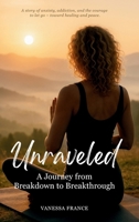 Unraveled: A Journey from Breakdown to Breakthrough B0G45NZ1TK Book Cover