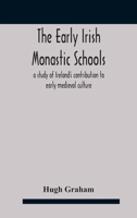 The Early Irish Monastic Schools: a Study of Ireland's Contribution to Early Medieval Culture 9354183476 Book Cover