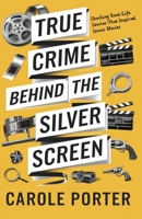 True Crime Behind the Silver Screen: Shocking Real-Life Stories That Inspired Iconic Movies B0DRPPTHYJ Book Cover