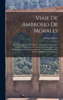 Viaje De Ambrosio De Morales: Por Orden Del Rey D. Felipe Ii, A Los Reinos De Leon Y Galicia, Y Principado De Asturias, Para Reconocer Las Reliquias De Santos Sepulcros Reales Y Libros Manuscritos De  B0BN6QQ3RR Book Cover