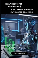 NMAP RECON For Beginners: A Practical Guide To Automated Scanning (Automated Recon with Nmap) B0FLDWZM2J Book Cover
