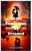 All the Tomorrows We Dreamed B0FQ2RFF4Y Book Cover