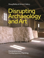 Disrupting Archaeology and Art: Excavation and Contemporary Painting 1350507504 Book Cover