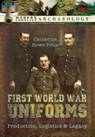 First World War Uniforms: Lives, Logistics, and Legacy in British Army Uniform Production 1914-1918 1473833892 Book Cover