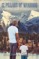 12 Pillars of Manhood: A Vision That Honors God 1643006789 Book Cover