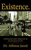 Existence: Addressing Urban Skepticism & the Purpose of Life 0990837203 Book Cover