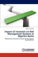 Impact of recession on Risk Management Systems in Nigerian Banks: Deflationary Trend And Its Impact On The Nigerian Banking Sector 3659236616 Book Cover