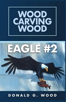 Eagle #2: Wood Carving Wood 1967282617 Book Cover